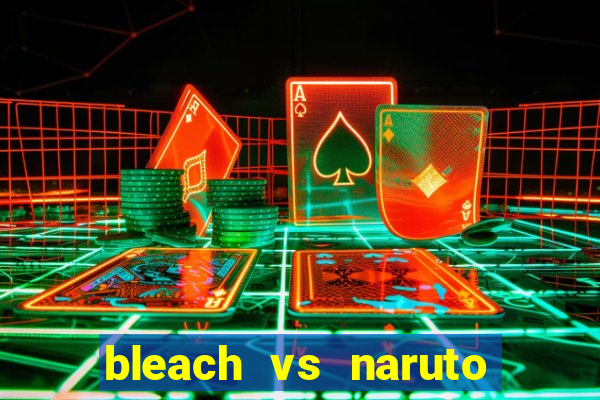 bleach vs naruto 2.6 jogos de luta